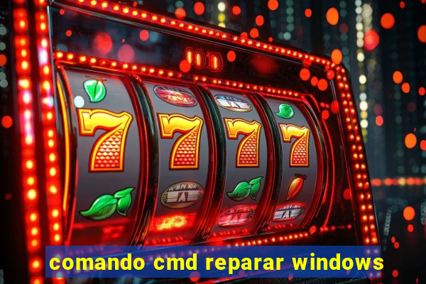 comando cmd reparar windows